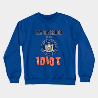 New York - My governor is an idiot Crewneck Sweatshirt